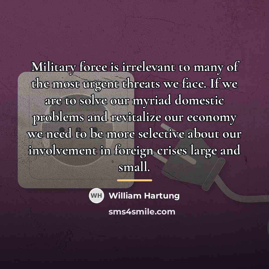 “Military force is irrelevant to many of the most urgent…” quote by William Hartung