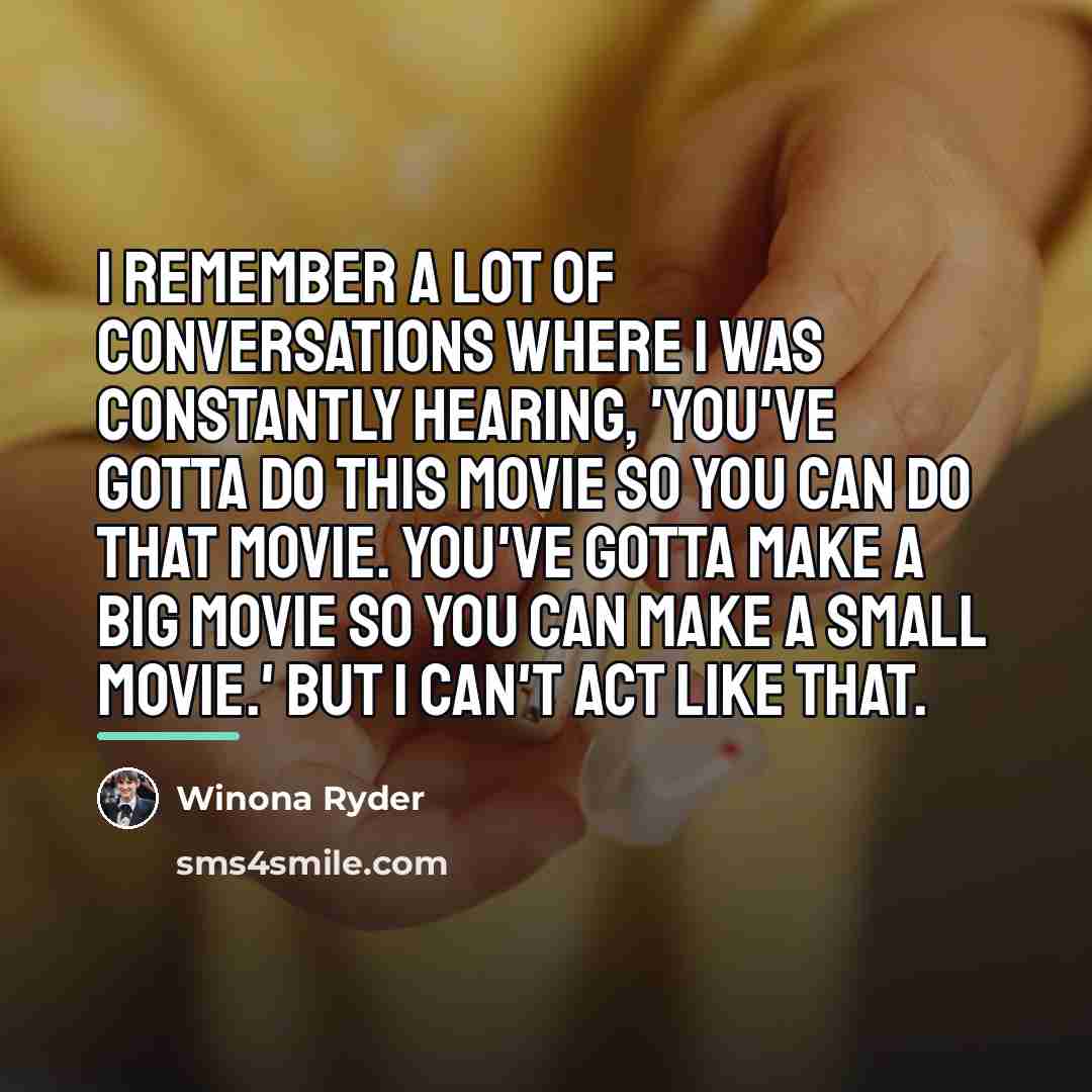 “I remember a lot of conversations where I was constantly…” quote by Winona Ryder