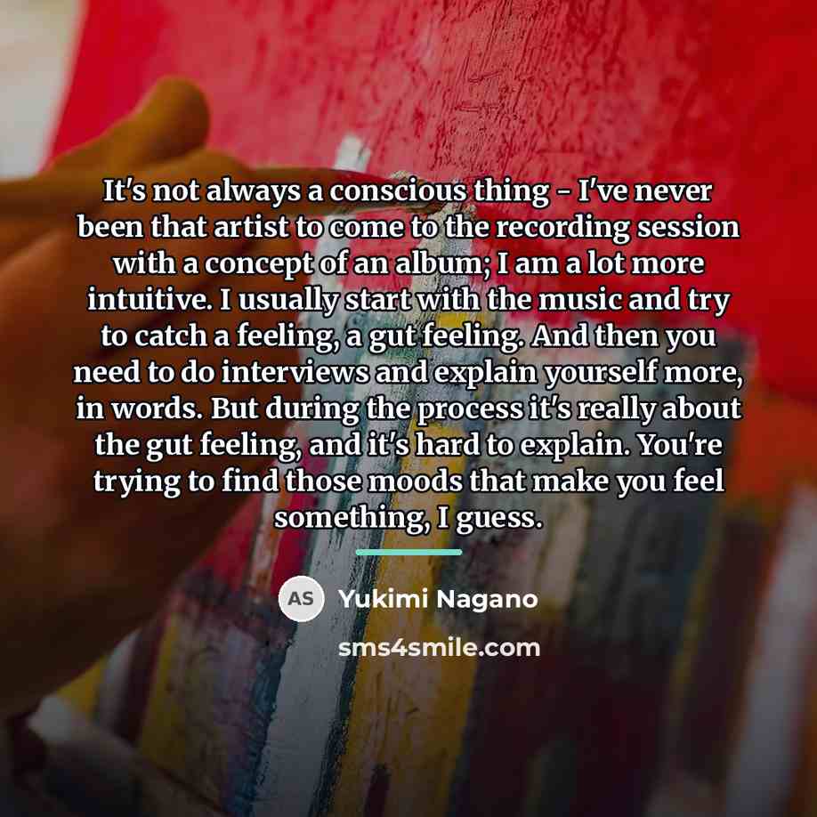 “It's not always a conscious thing - I've never been…” quote by Yukimi Nagano