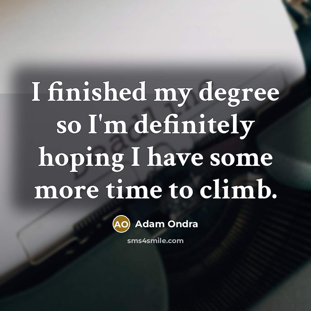 “I finished my degree so I'm definitely hoping I have…” quote by Adam Ondra