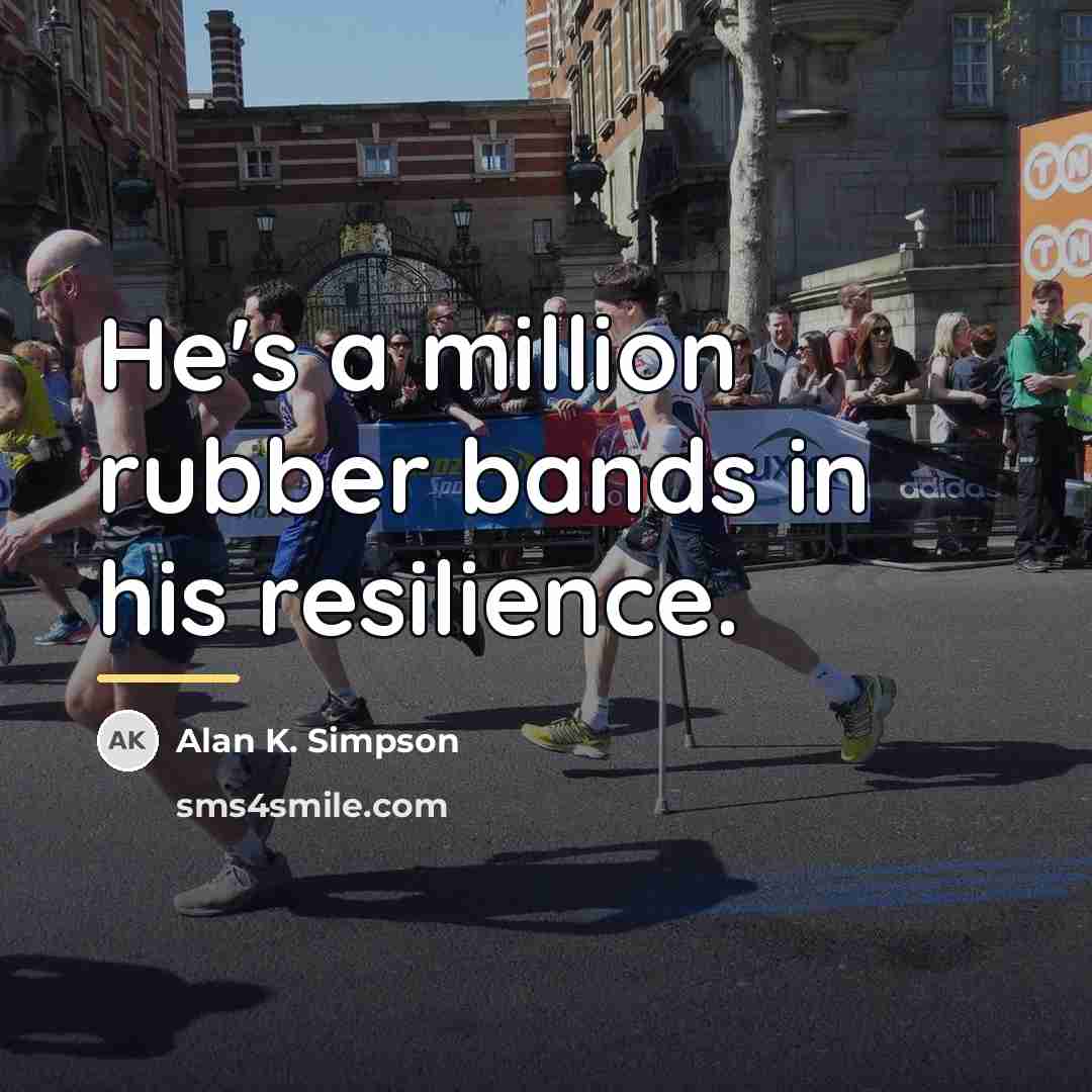 “He's a million rubber bands in his resilience.…” quote by Alan K. Simpson