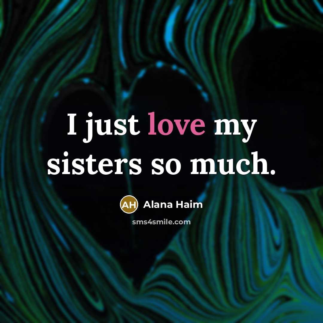 “I just love my sisters so much.…” quote by Alana Haim