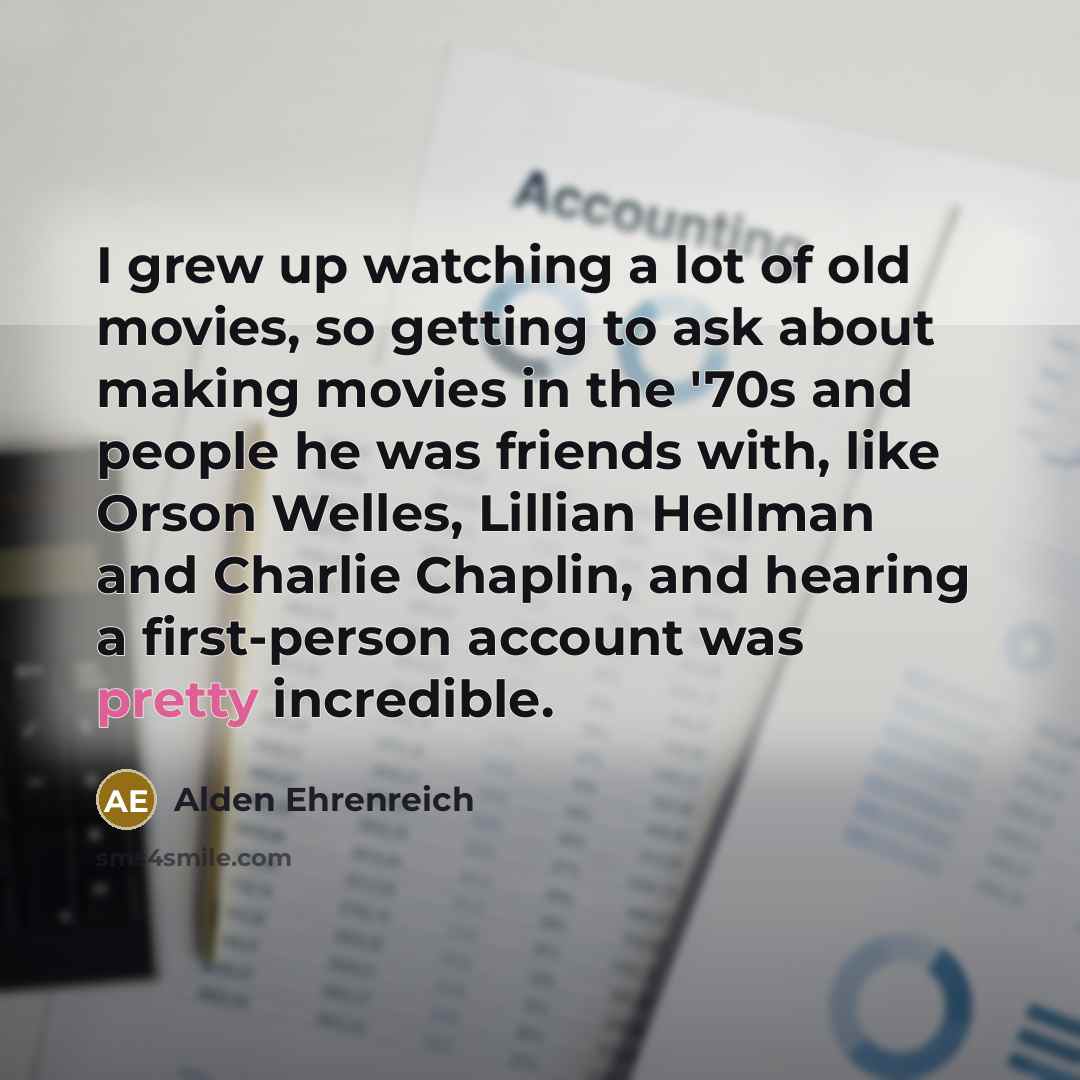 “I grew up watching a lot of old movies, so…” quote by Alden Ehrenreich