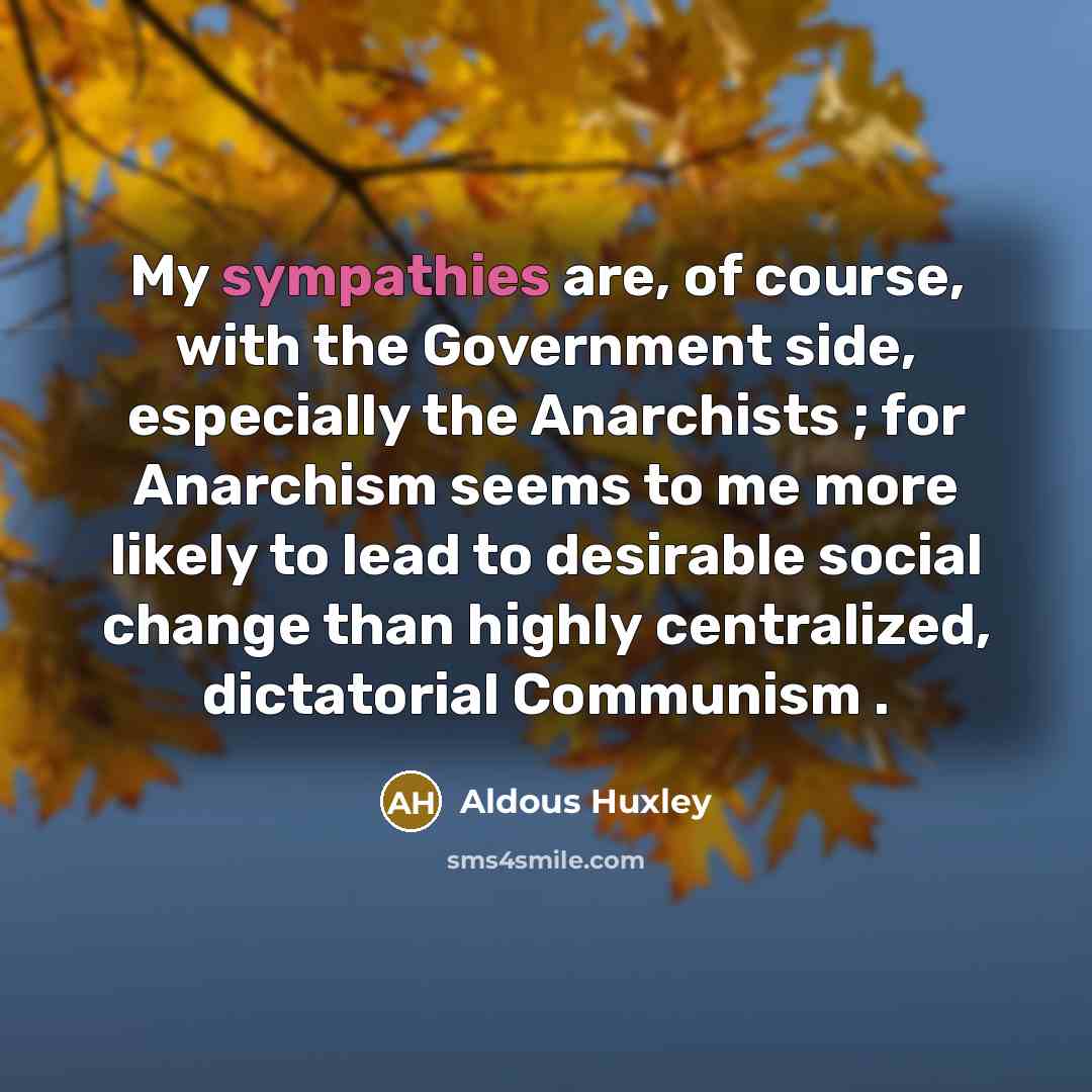 “My sympathies are, of course, with the Government side, especially…” quote by Aldous Huxley