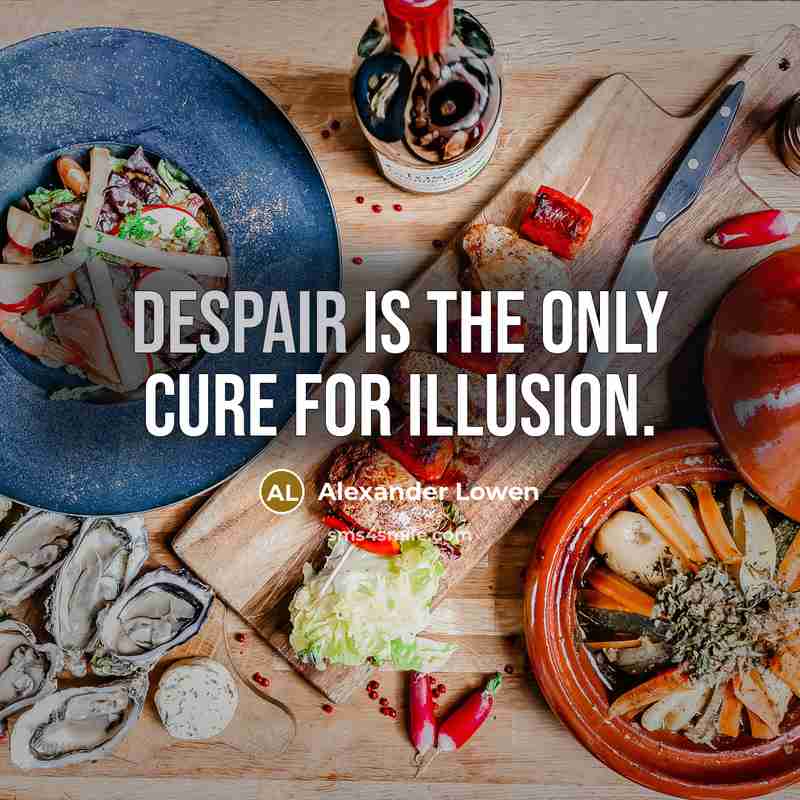 “Despair is the only cure for illusion.…” quote by Alexander Lowen