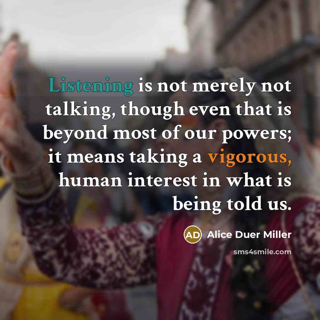 “Listening is not merely not talking, though even that is…” quote by Alice Duer Miller