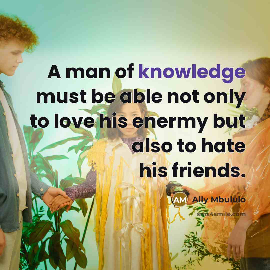 “A man of knowledge must be able not only to…” quote by Ally Mbululo
