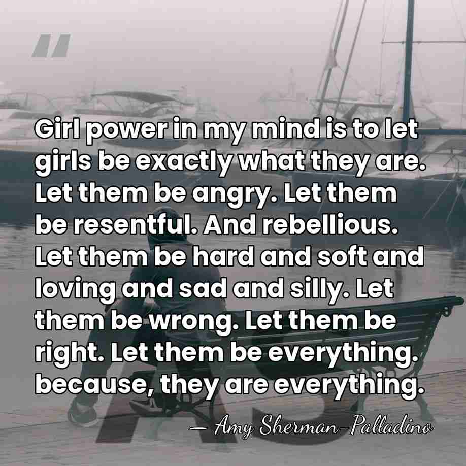 Girl power in my mind is to let girls be exactly what&hellip; - Amy Sherman-Palladino