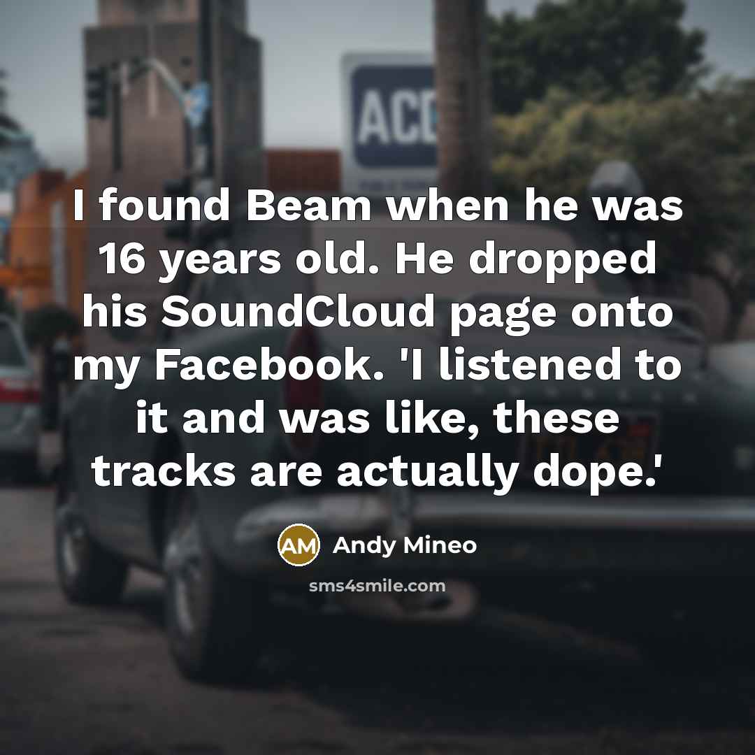 “I found Beam when he was 16 years old. He…” quote by Andy Mineo