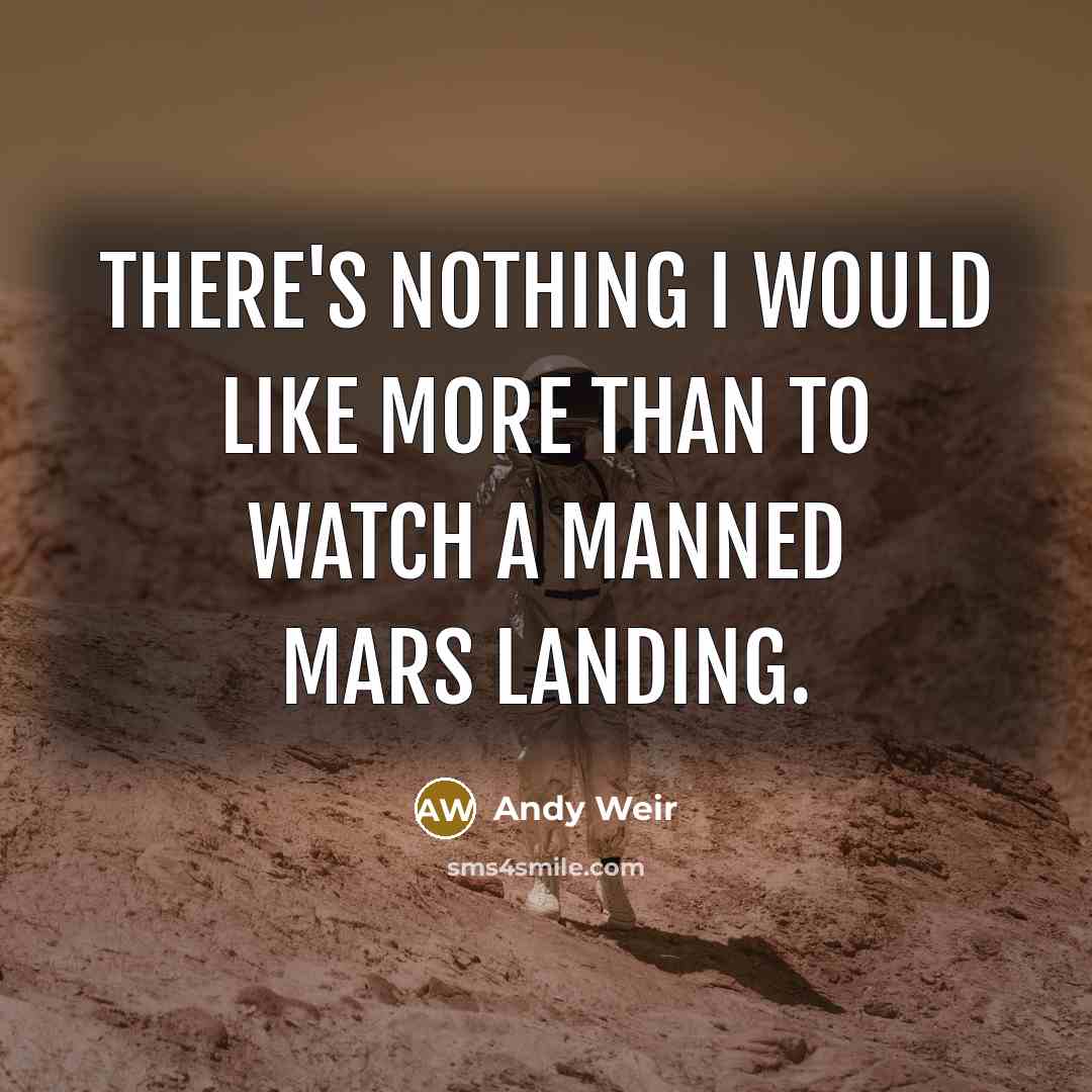 “There's nothing I would like more than to watch a…” quote by Andy Weir