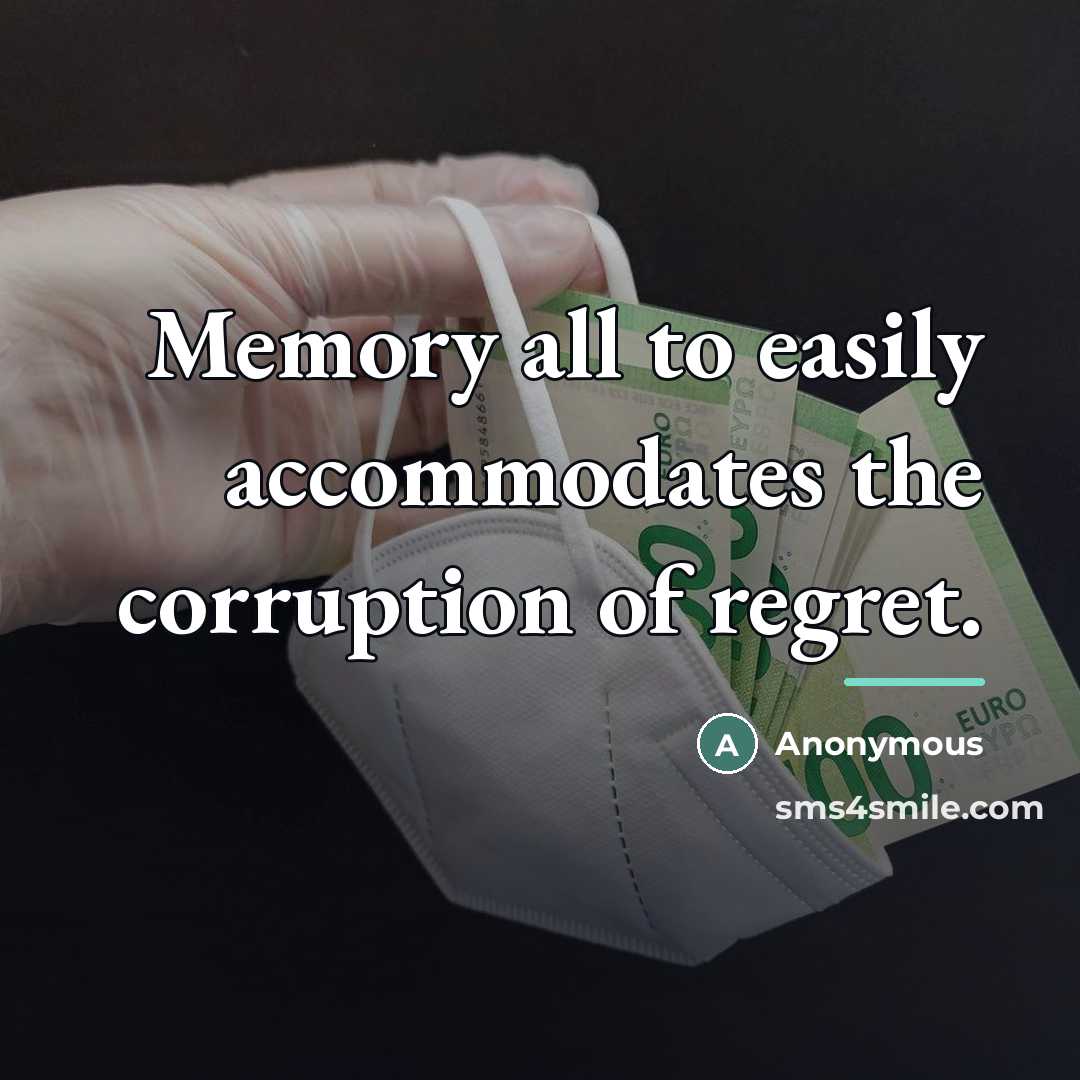 “Memory all to easily accommodates the corruption of regret.…” quote by Anonymous