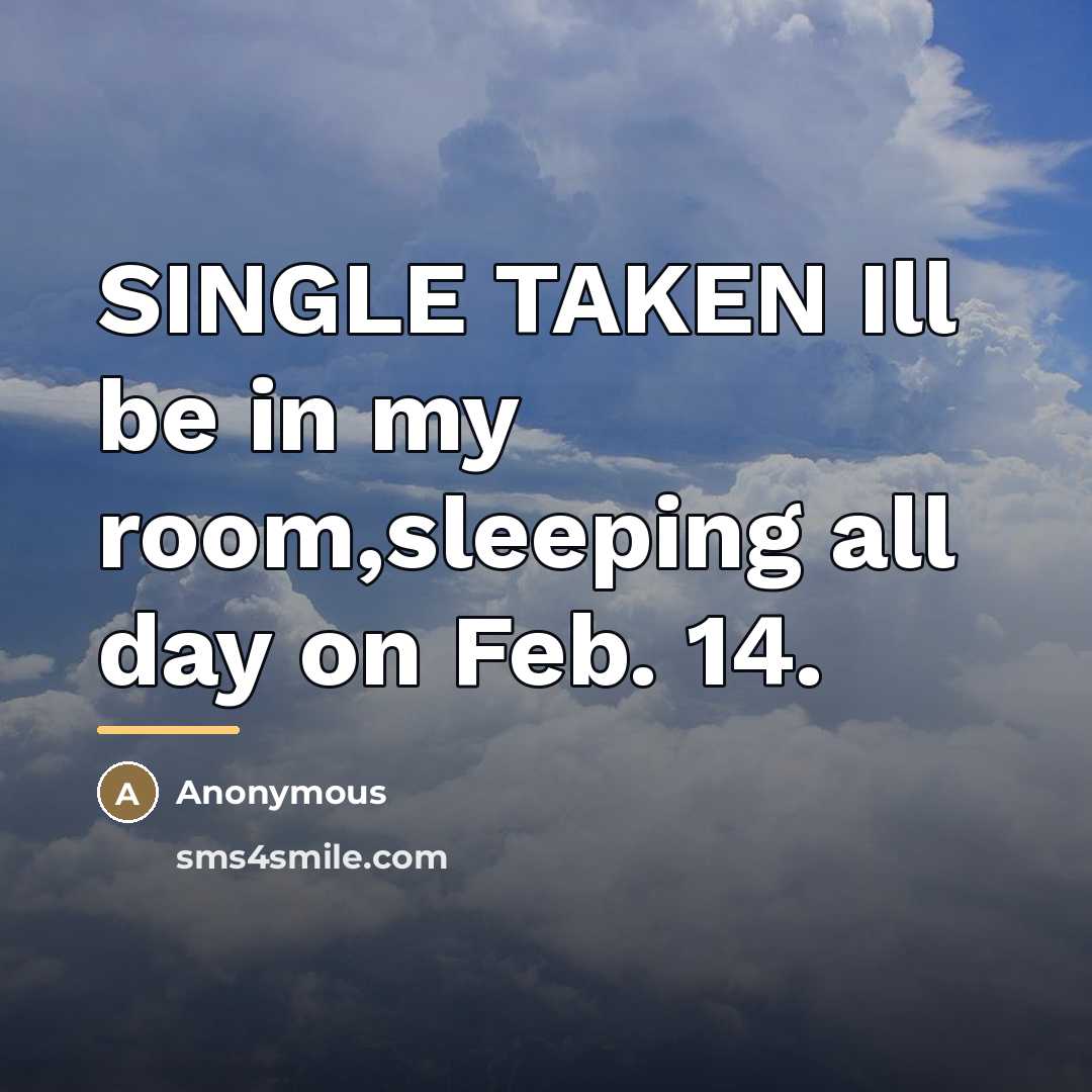 “SINGLE TAKEN Ill be in my room,sleeping all day on…” quote by Anonymous