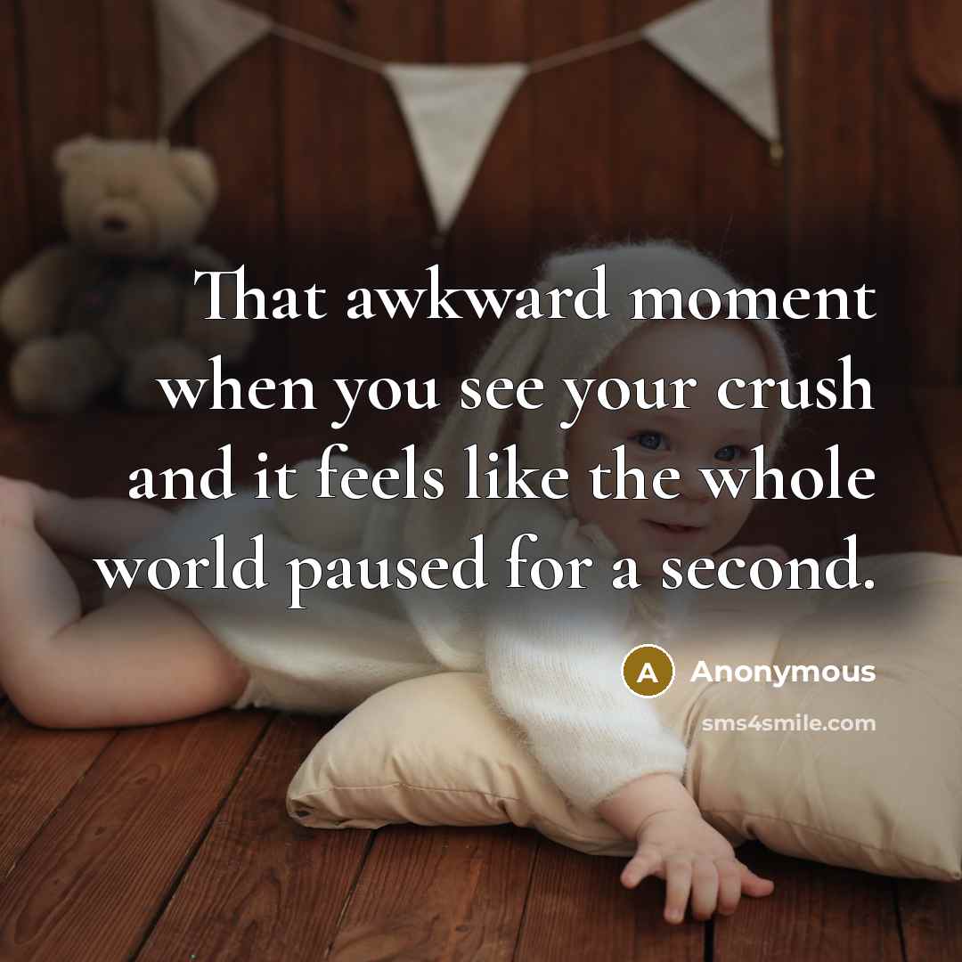 “That awkward moment when you see your crush and it…” quote by Anonymous