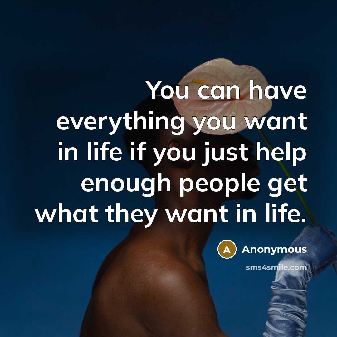 “You can have everything you want in life if you…” quote by Anonymous