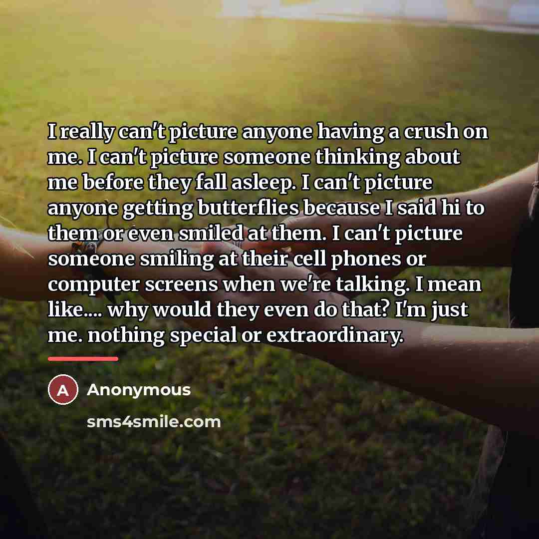 “I really can't picture anyone having a crush on me.…” quote by Anonymous