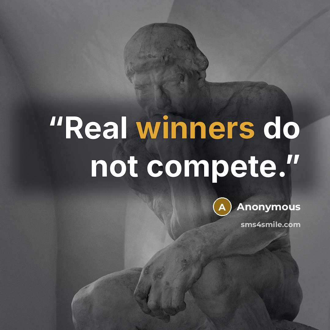 “Real winners do not compete.” quote by Anonymous