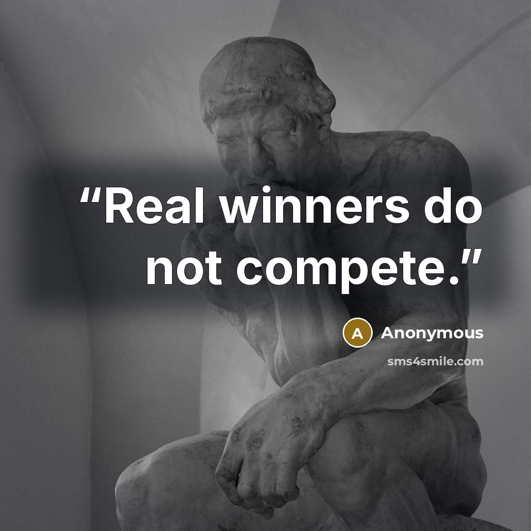 “Real winners do not compete.” quote by Anonymous