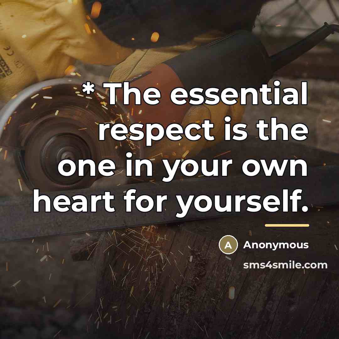 “* The essential respect is the one in your own…” quote by Anonymous