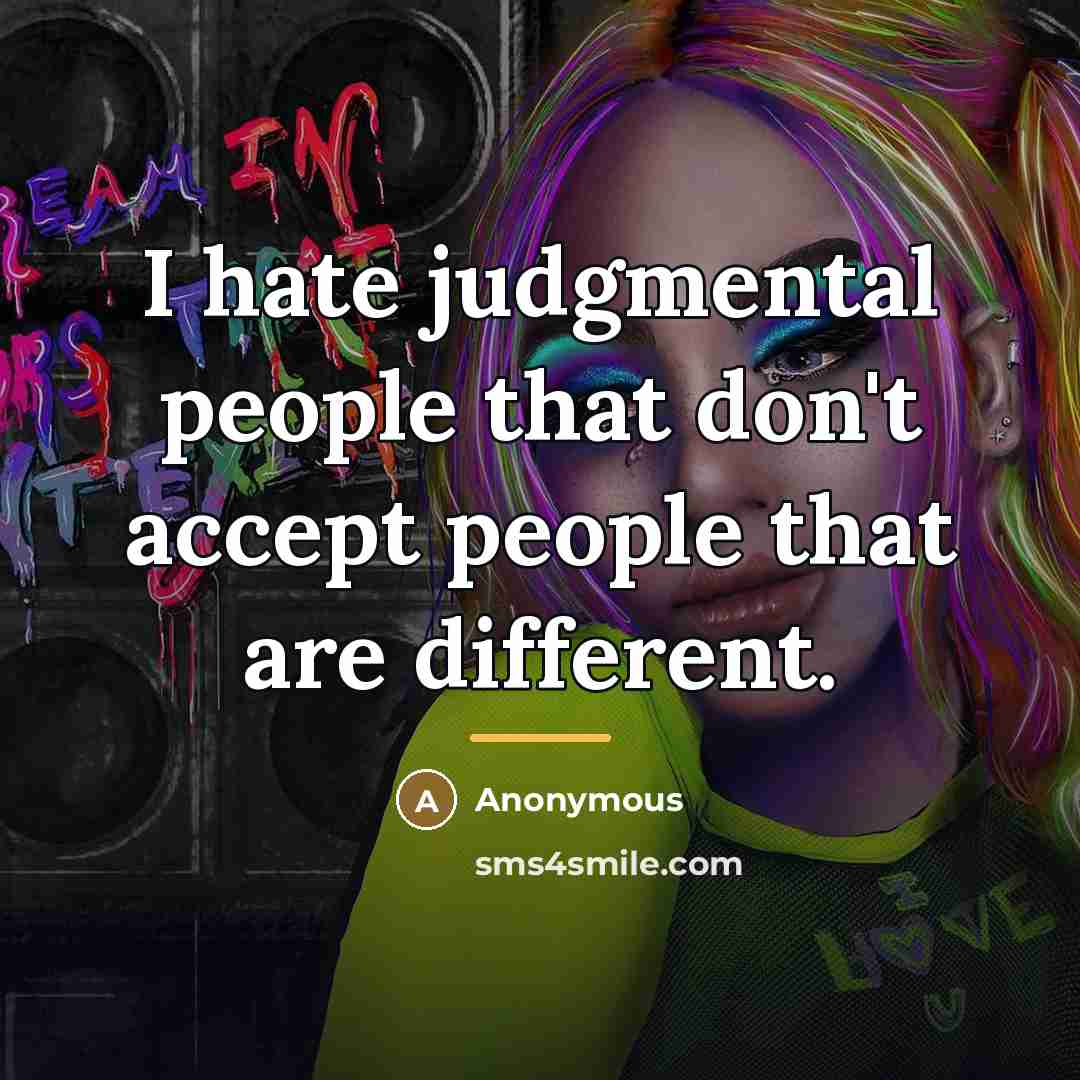 “I hate judgmental people that don't accept people that are…” quote by Anonymous