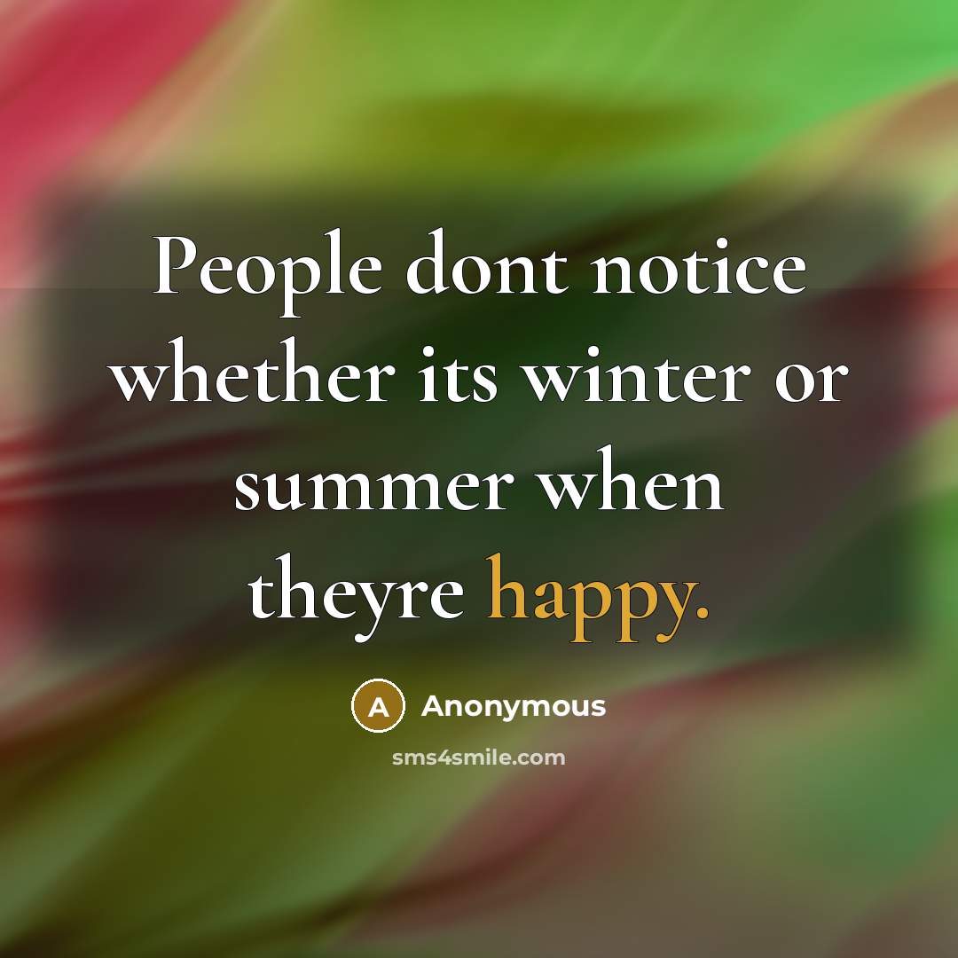 “People dont notice whether its winter or summer when theyre…” quote by Anonymous
