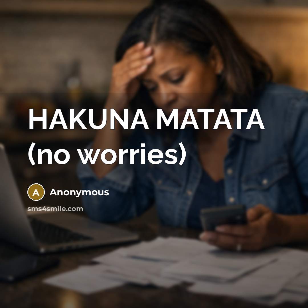 “HAKUNA MATATA (no worries)” quote by Anonymous