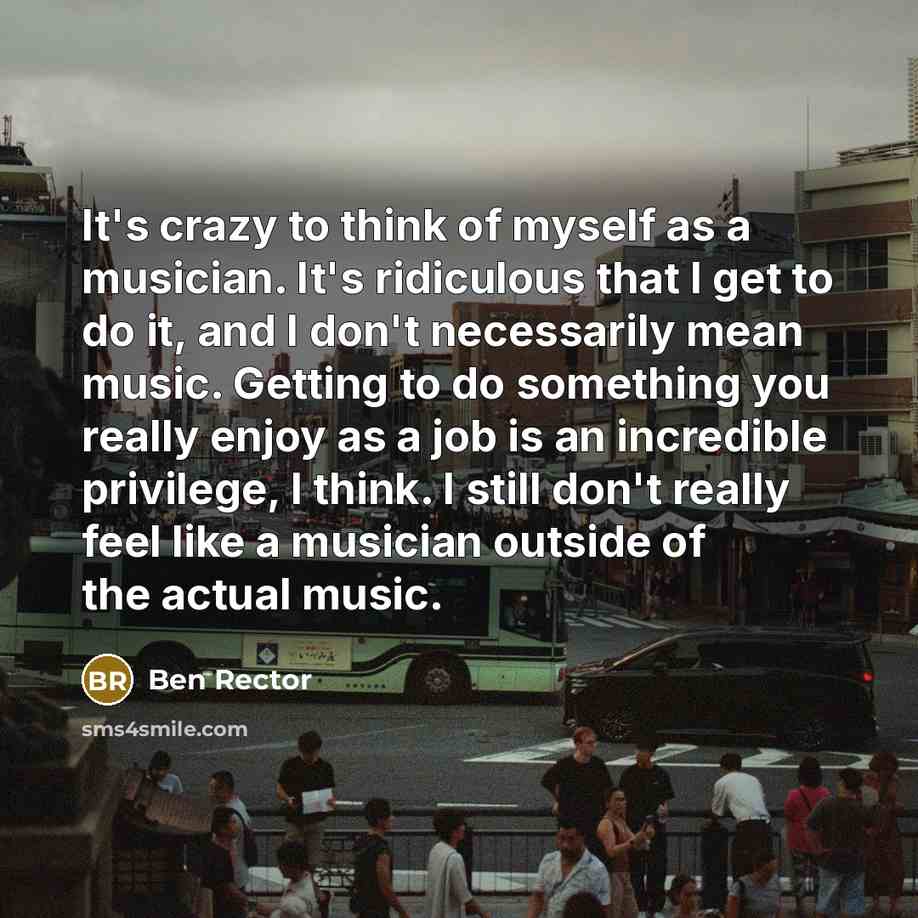 “It's crazy to think of myself as a musician. It's…” quote by Ben Rector