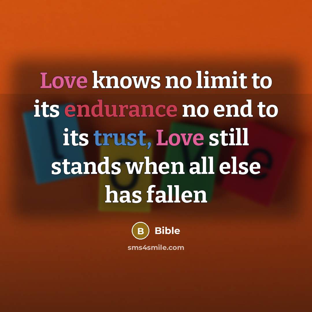 “Love knows no limit to its endurance no end to…” quote by BIBLE