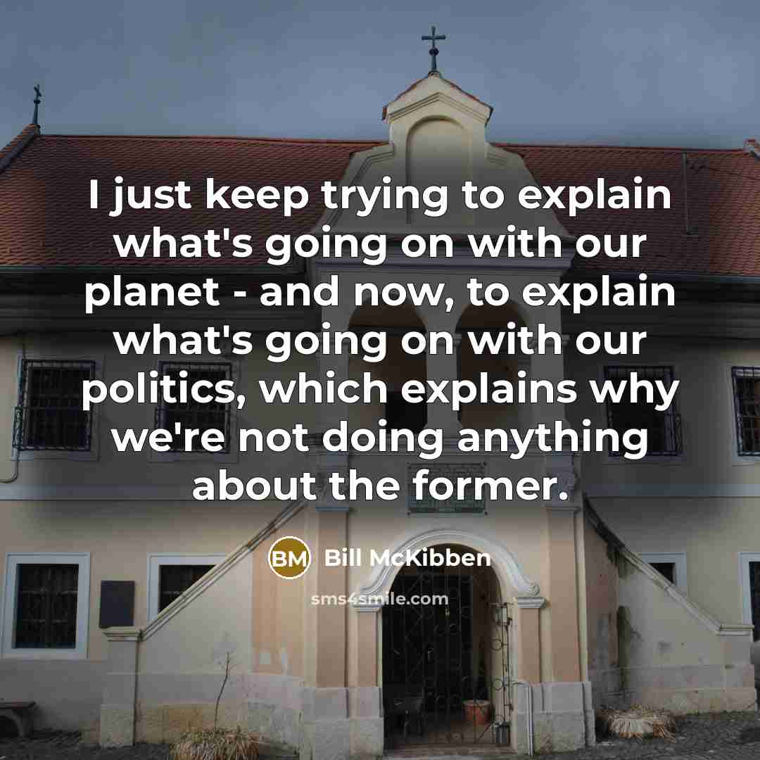“I just keep trying to explain what's going on with…” quote by Bill McKibben
