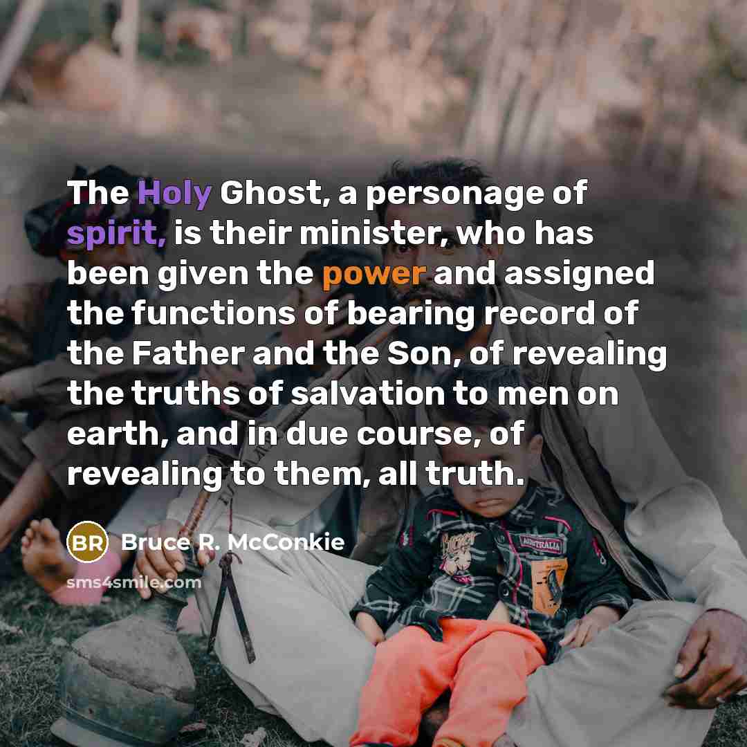 “The Holy Ghost, a personage of spirit, is their minister,…” quote by Bruce R. McConkie