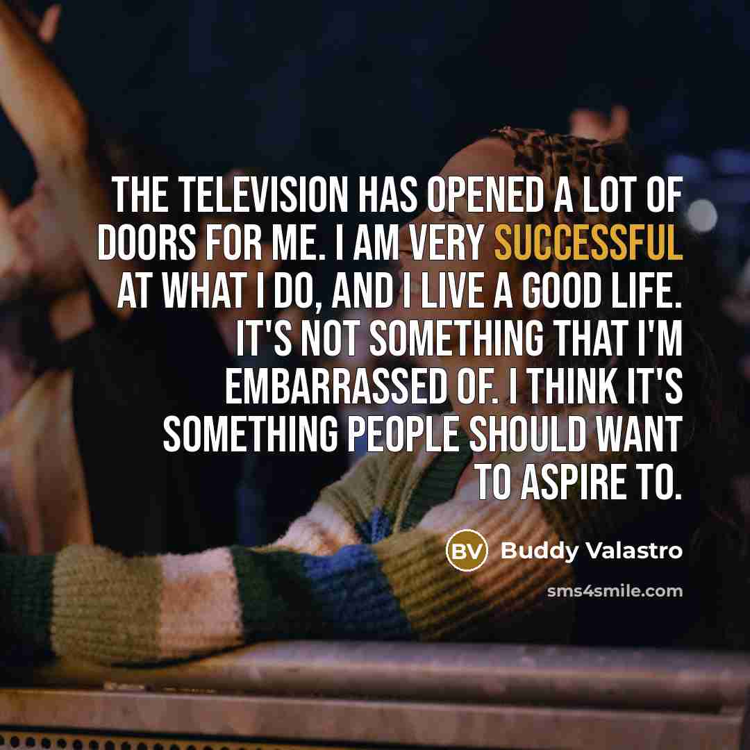 “The television has opened a lot of doors for me.…” quote by Buddy Valastro