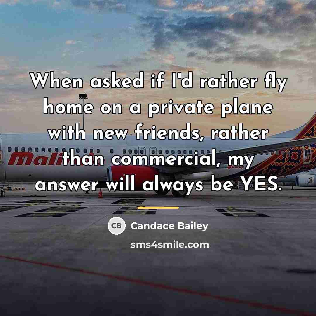 “When asked if I'd rather fly home on a private…” quote by Candace Bailey
