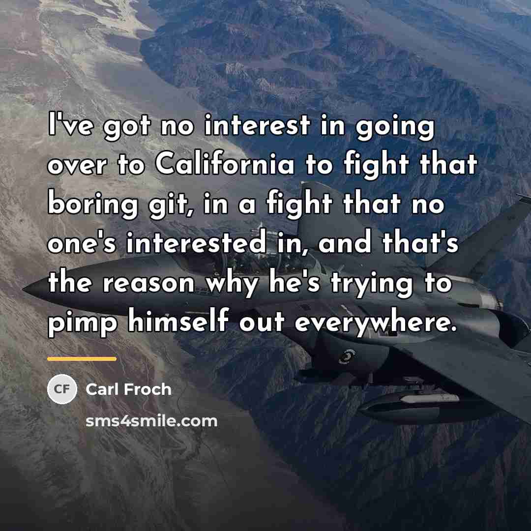 “I've got no interest in going over to California to…” quote by Carl Froch