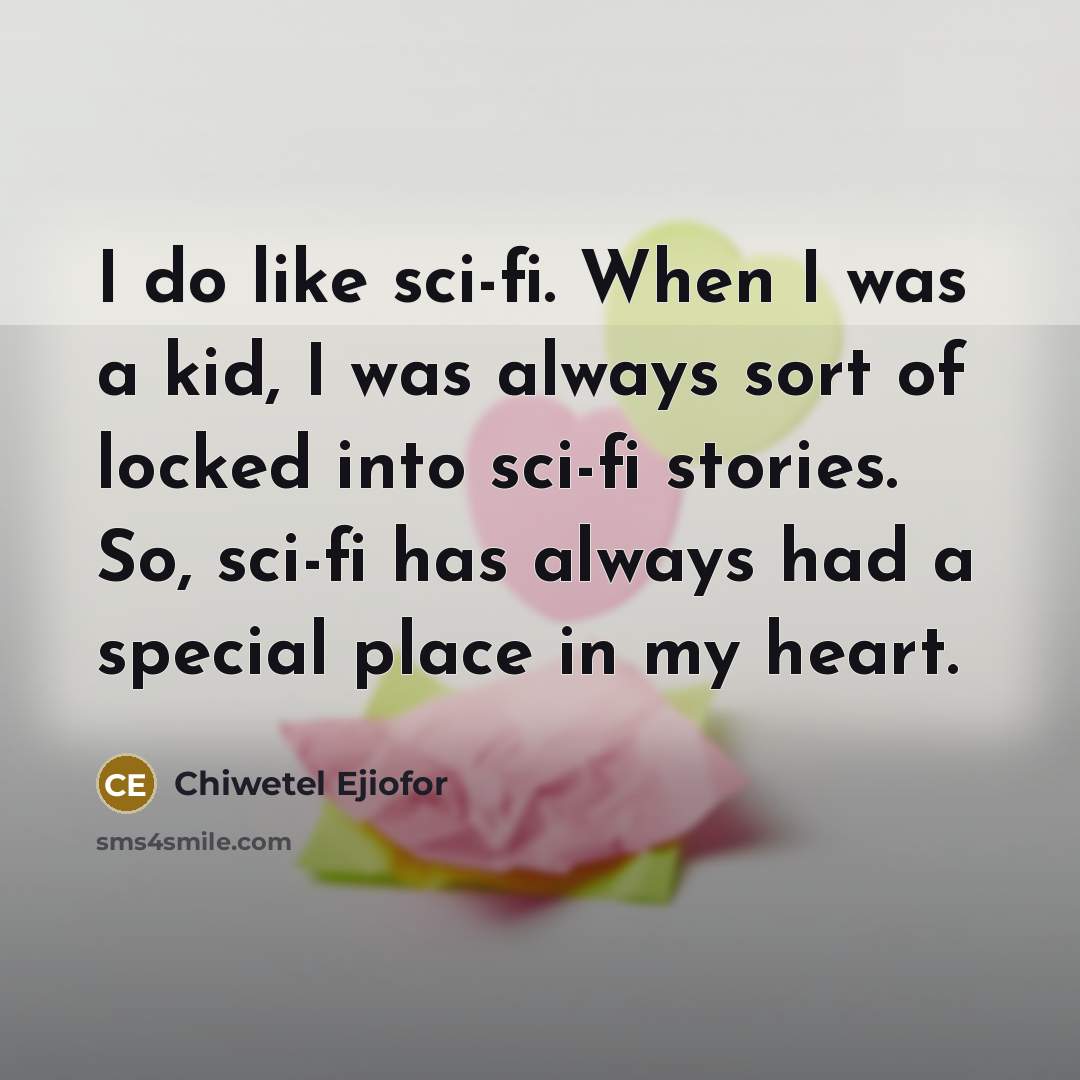 “I do like sci-fi. When I was a kid, I…” quote by Chiwetel Ejiofor
