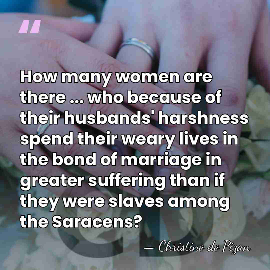 How many women are there ... who because of their husbands' harshness&hellip; - Christine de Pizan