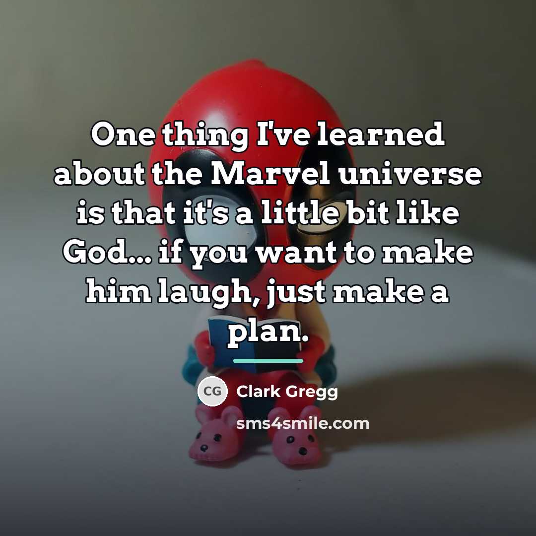“One thing I've learned about the Marvel universe is that…” quote by Clark Gregg