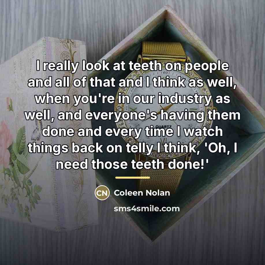 “I really look at teeth on people and all of…” quote by Coleen Nolan