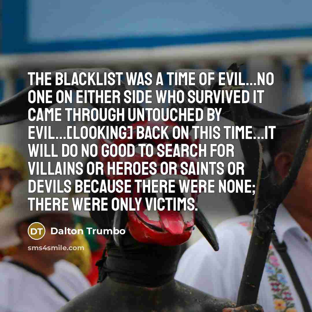 “The blacklist was a time of evil...no one on either…” quote by Dalton Trumbo