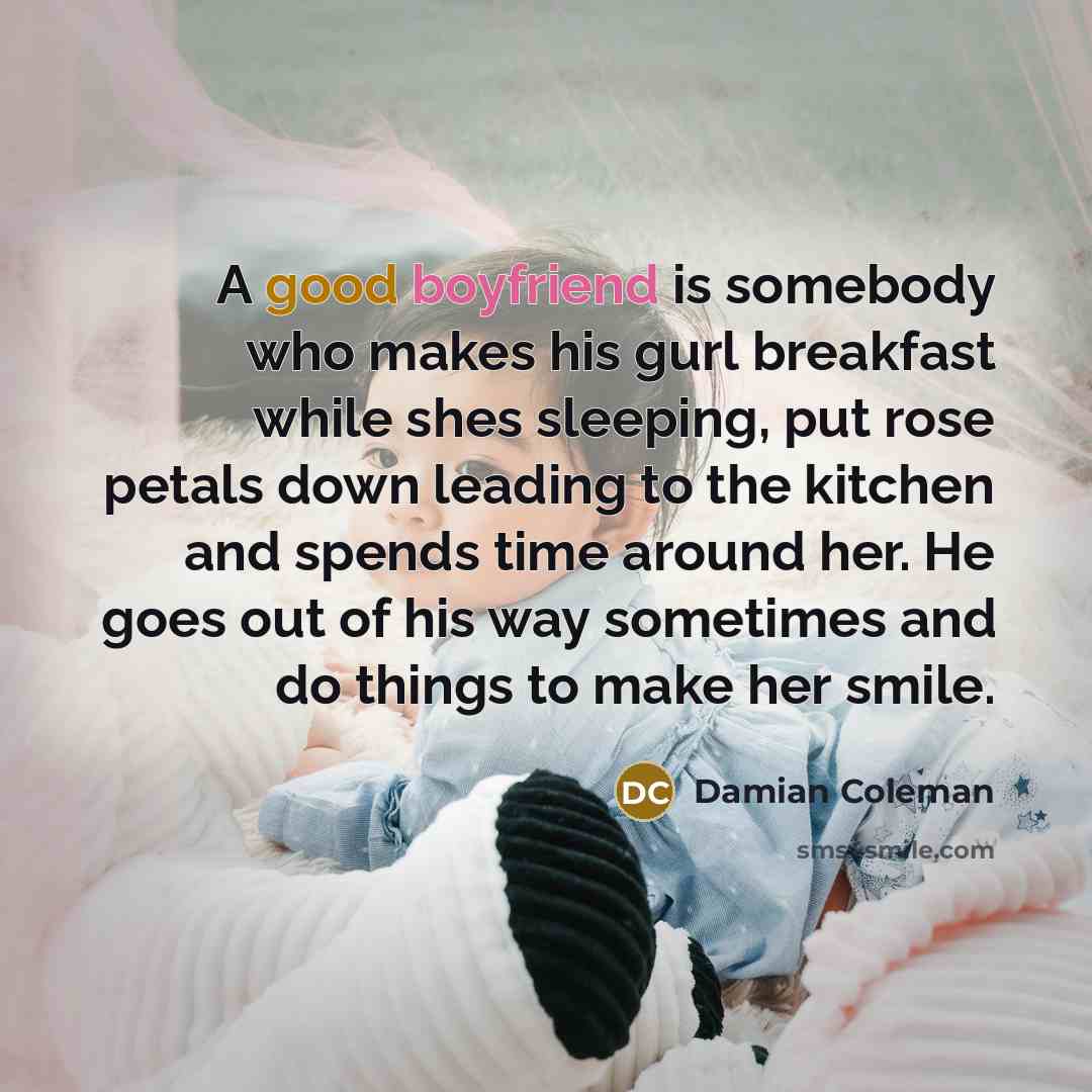 “A good boyfriend is somebody who makes his gurl breakfast…” quote by Damian Coleman