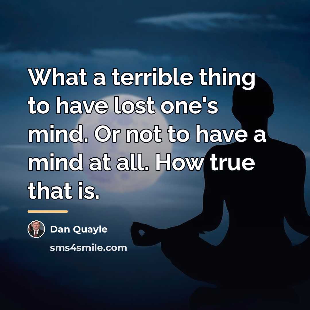 “What a terrible thing to have lost one's mind. Or…” quote by Dan Quayle