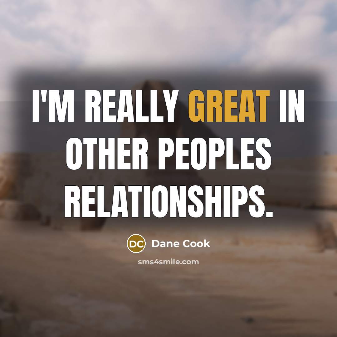 “I'm really great in other peoples relationships.…” quote by Dane Cook