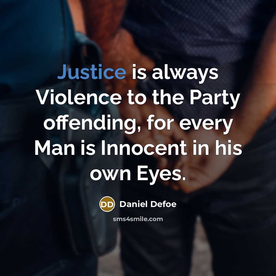 “Justice is always Violence to the Party offending, for every…” quote by Daniel Defoe