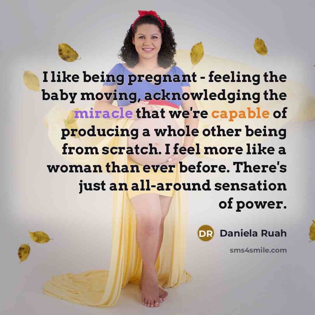 “I like being pregnant - feeling the baby moving, acknowledging…” quote by Daniela Ruah
