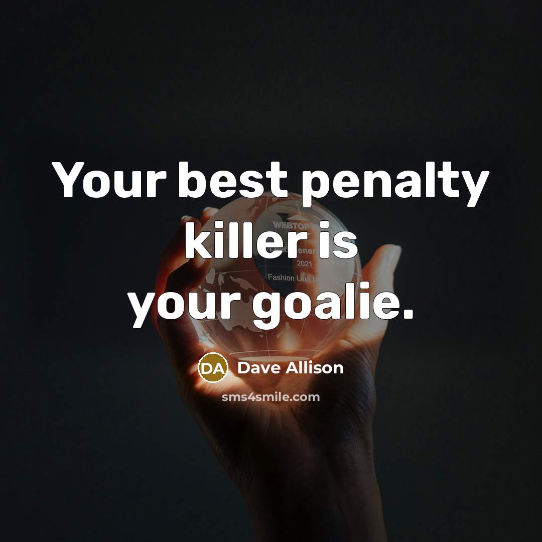 “Your best penalty killer is your goalie.…” quote by Dave Allison