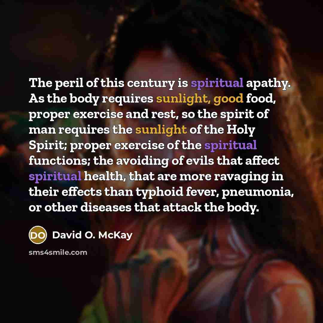 “The peril of this century is spiritual apathy. As the…” quote by David O. McKay