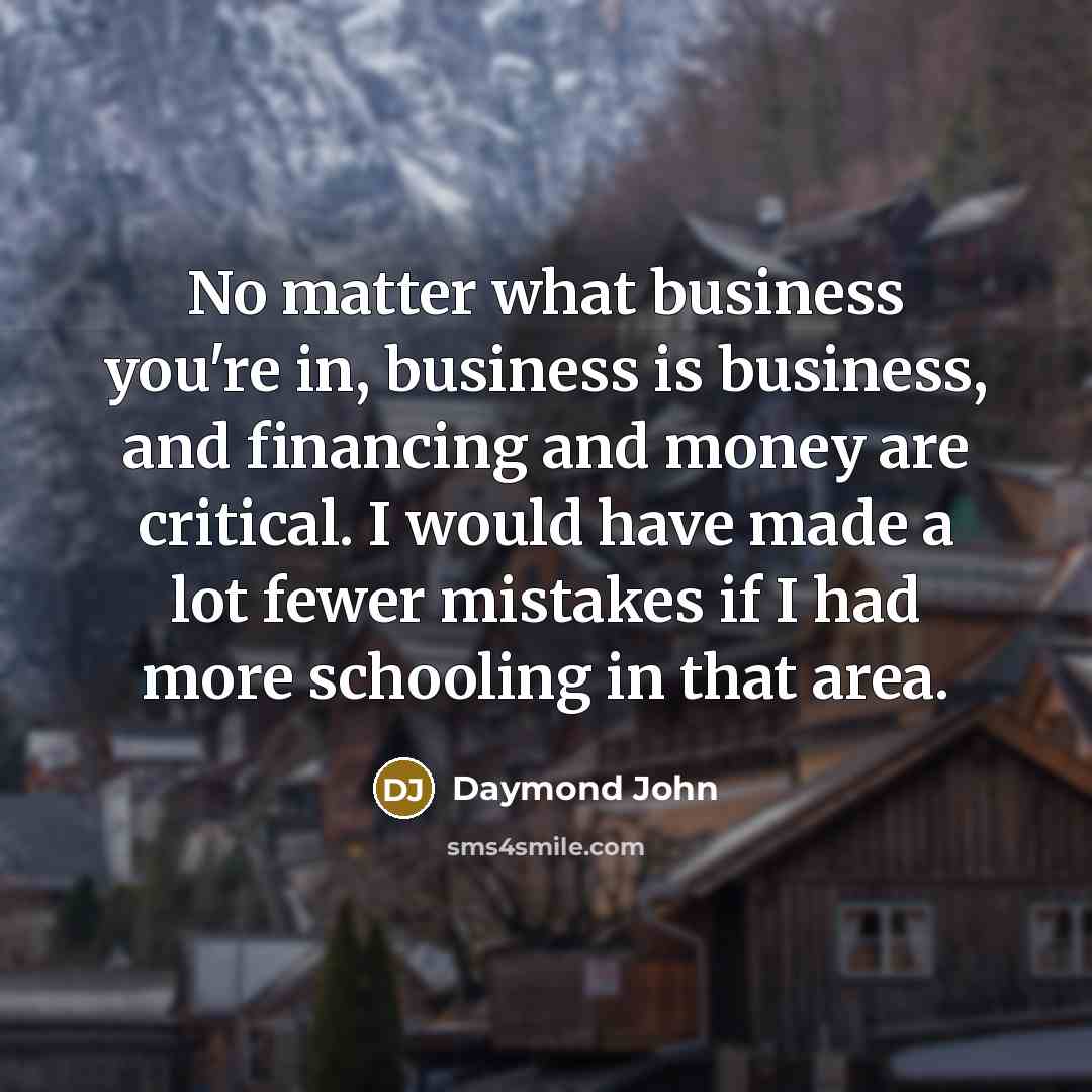 “No matter what business you're in, business is business, and…” quote by Daymond John