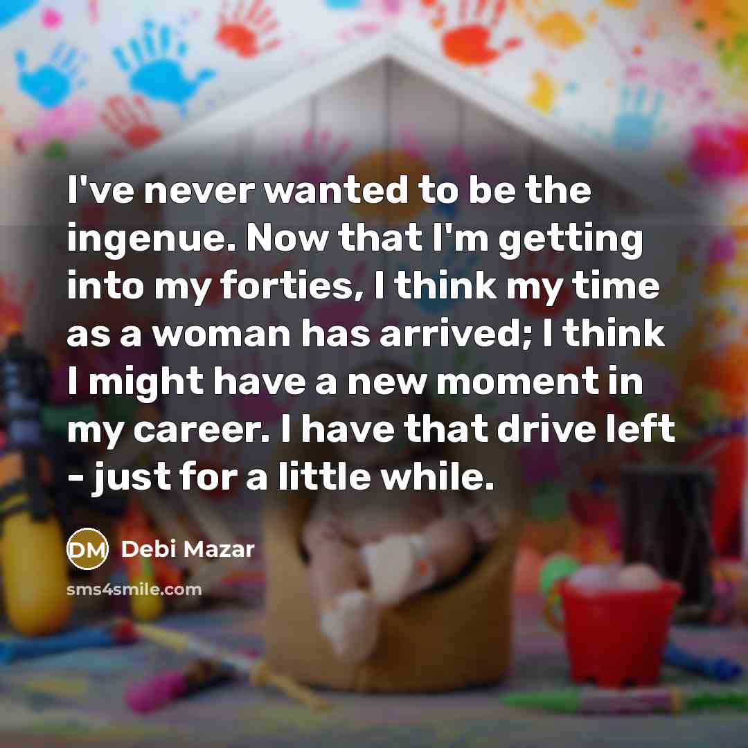 “I've never wanted to be the ingenue. Now that I'm…” quote by Debi Mazar