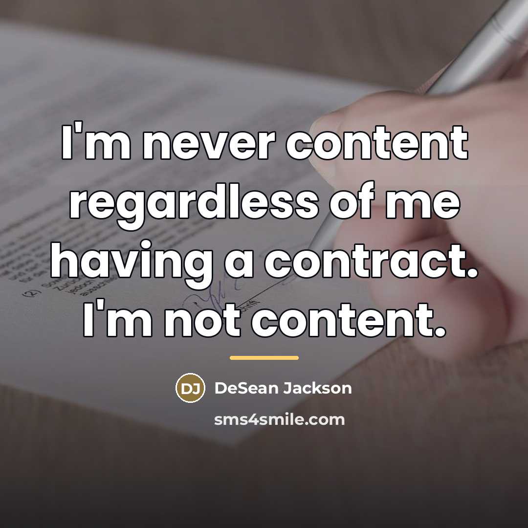 “I'm never content regardless of me having a contract. I'm…” quote by DeSean Jackson