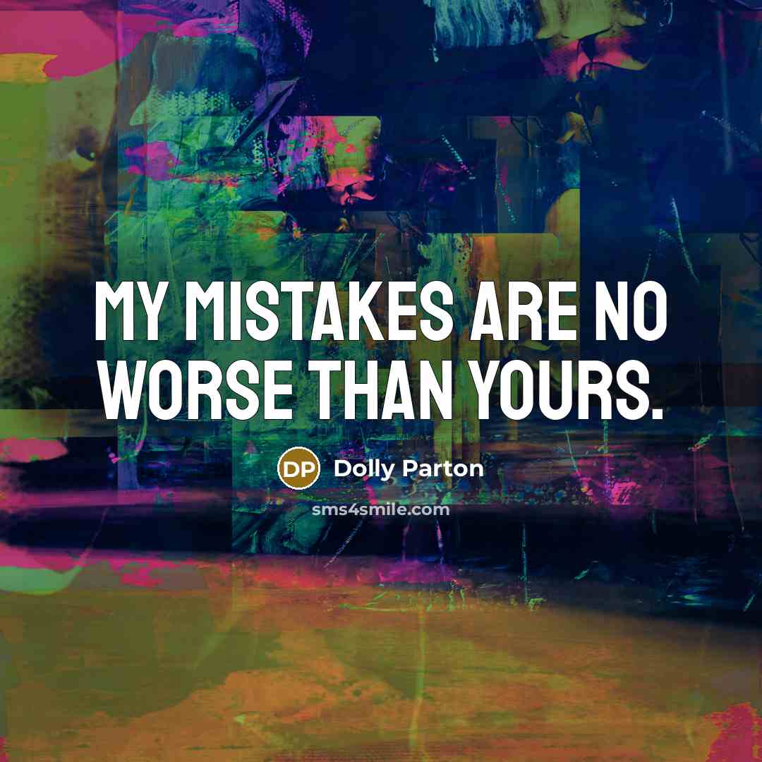 “My mistakes are no worse than yours.…” quote by Dolly Parton