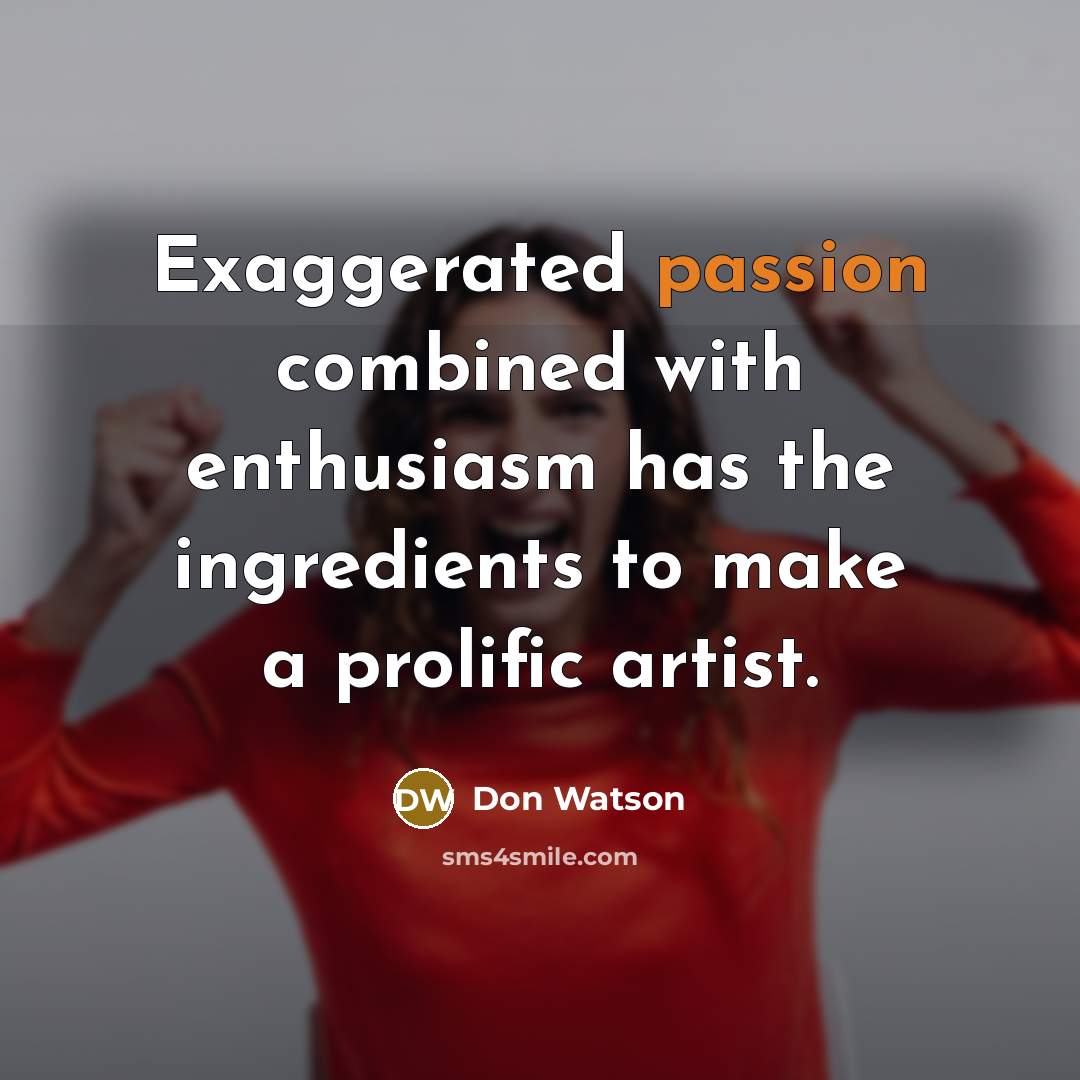 “Exaggerated passion combined with enthusiasm has the ingredients to make…” quote by Don Watson