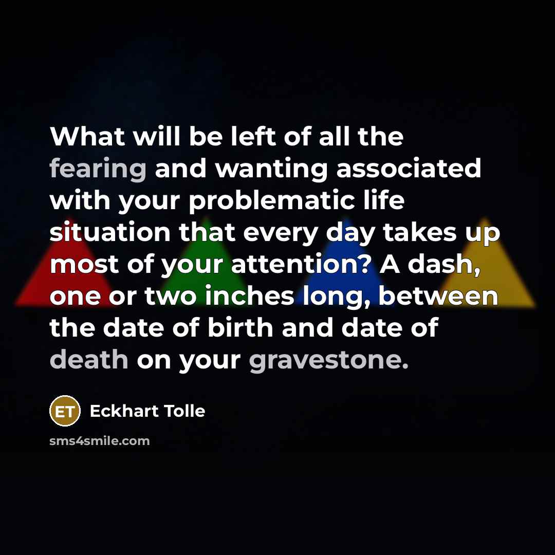 “What will be left of all the fearing and wanting…” quote by Eckhart Tolle